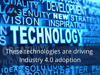 these-technologies-are-driving-industry-40-adoption